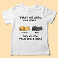 Personalized Dog Shirts First We Steal Your Heart Then We Steal Your Bed And Sofa