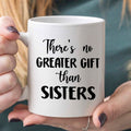 Personalized Gift Sister There's No Greater Gift Than Sisters Mug