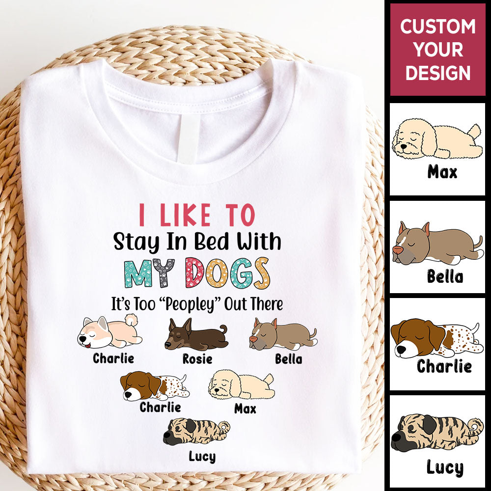 Personalized Pet Shirt I Like To Stay In Bed With My Dogs