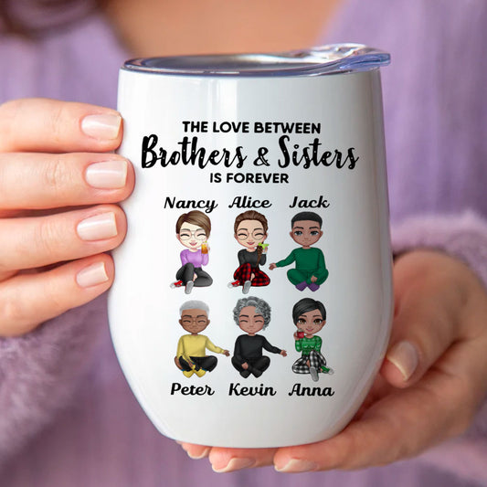 Personalized Wine Tumbler The Love Between Brothers And Sisters Is Forever