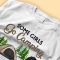 Some Girls Go Camping And Drink Too Much Personalized Shirt - Mother’s Day Gifts