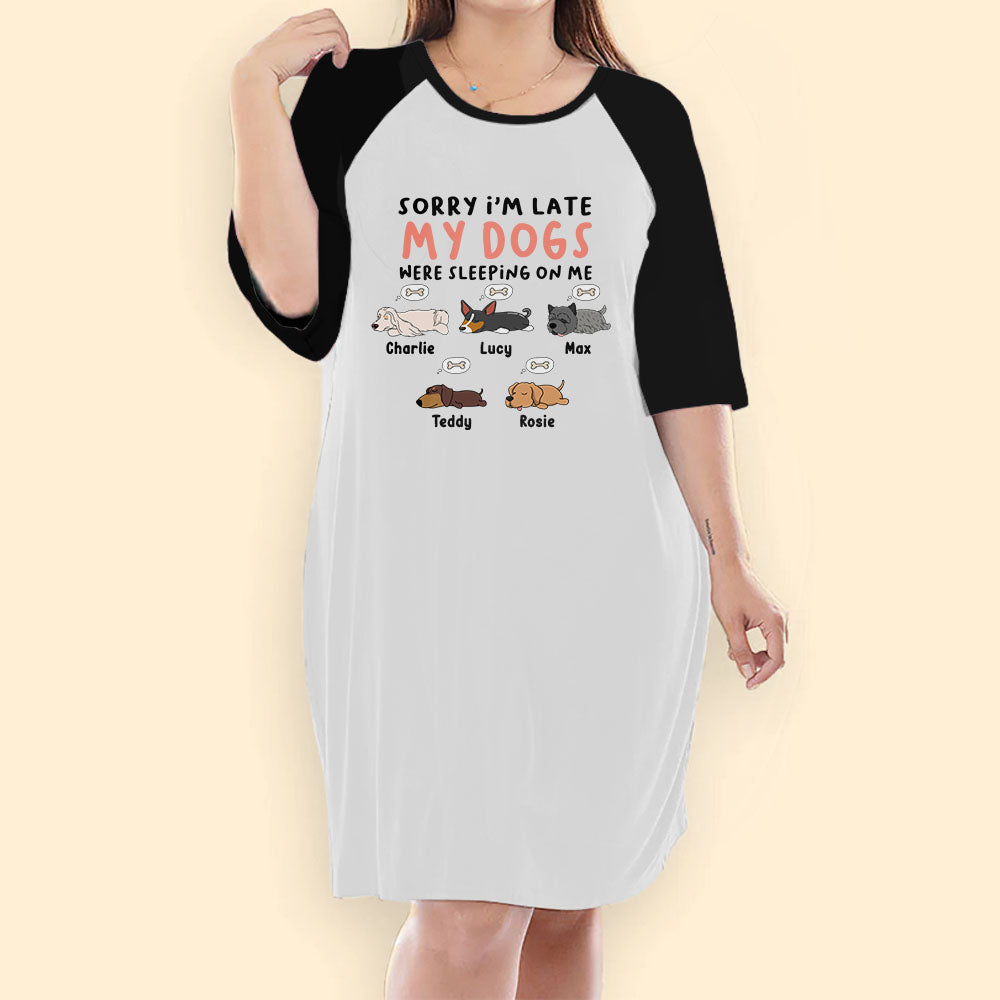 Sorry I'm Late My Dogs Were Sleeping On Me Personalized Dog Night Gown For Woman