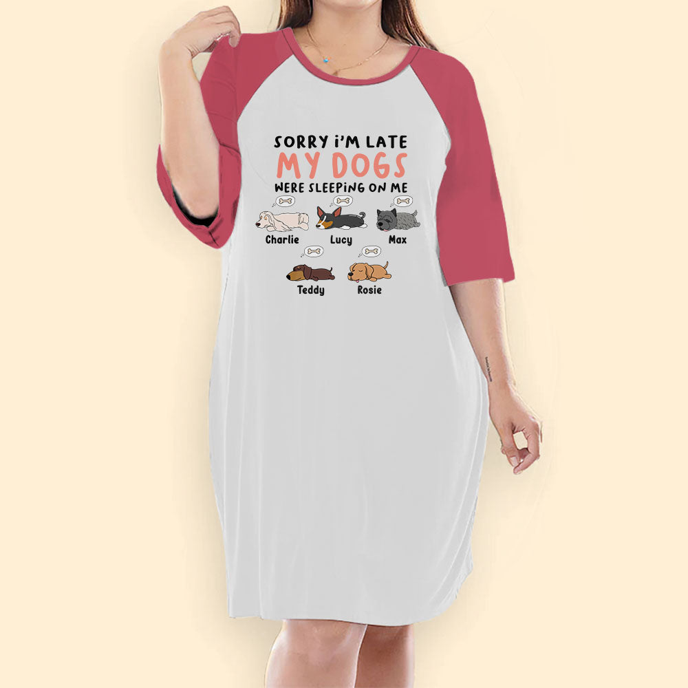 Sorry I'm Late My Dogs Were Sleeping On Me Personalized Dog Night Gown For Woman