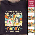 That Is What Amazing Daddy Looks Like Personalized Father's Shirt