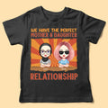 The Perfect Mother & Daughter Relationship - Personalized Shirt - Mother's Day Gift