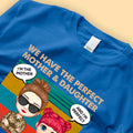 We Have The Perfect Mother And Daughter Relationship - Personalized Shirt - Mother's Day Gift