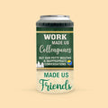 Work Made Us Colleagues Teacher Besties Personalized Can Cooler