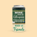 Work Made Us Colleagues Teacher Besties Personalized Can Cooler
