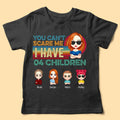 You Can't Scare Me I Have My Kids - Personalized Shirt - Mother's Day Gifts