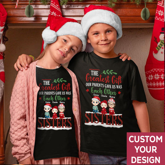 The Greatest Gift Our Parent Gave Us Sisters Personalized Matching Christmas Shirt