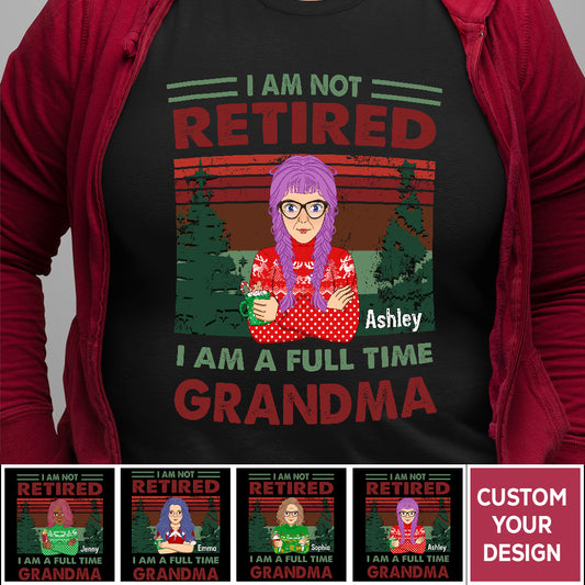 I'm Not Retired I'm a Full Time Grandma Personalized Shirt
