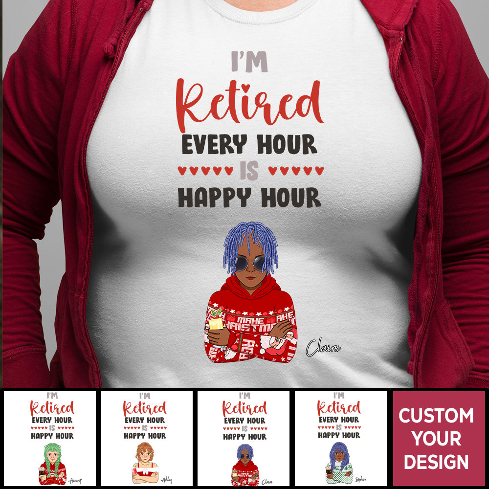 I'm Retired Every Hour Is Happy Personalized Shirt